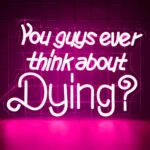'You Guys Ever Think About Dying' LED neon sign - thought-provoking wall decor for bedrooms, bars, and man caves. Features dimmable brightness, safe silicone LED tubing, and easy hanging installation."*